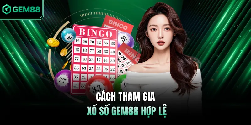 Cách tham gia xổ số GEM88 hợp lệ