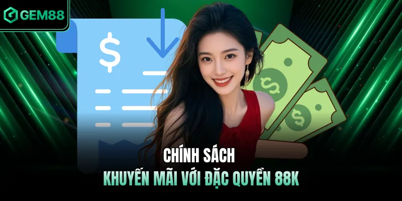 Chính sách khuyến mãi với đặc quyền 88K