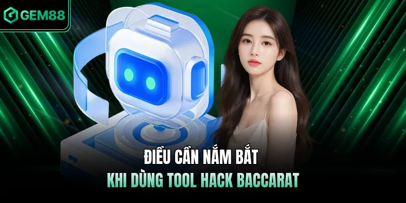 Điều cần nắm bắt khi dùng Tool hack Baccarat