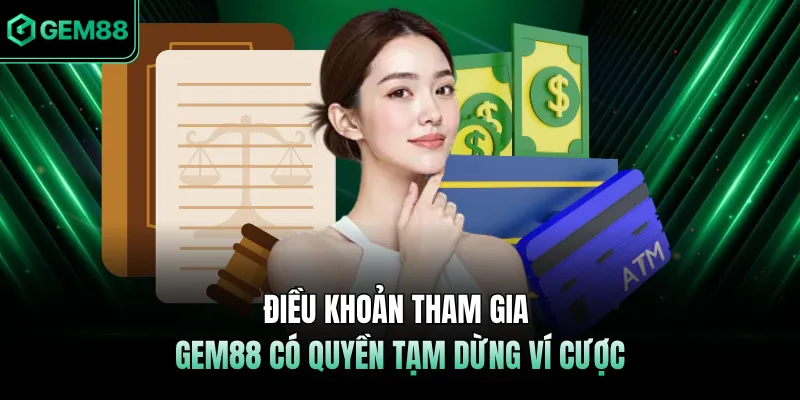 Điều khoản tham gia GEM88 có quyền tạm dừng ví cược