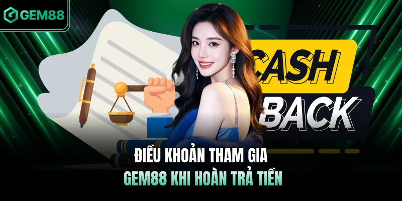 Điều khoản tham gia GEM88 khi hoàn trả tiền