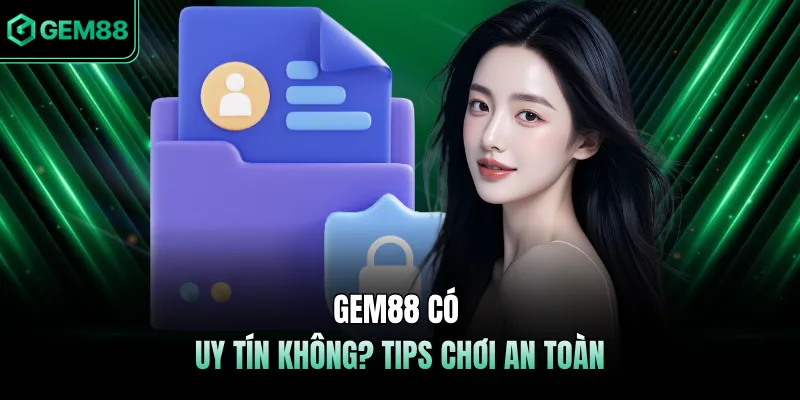 GEM88 có uy tín không - Tips chơi an toàn
