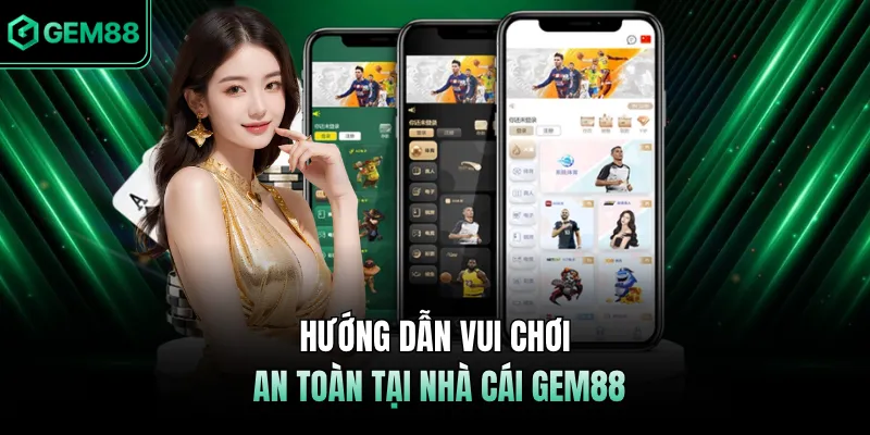 Hướng dẫn vui chơi an toàn tại nhà cái GEM88