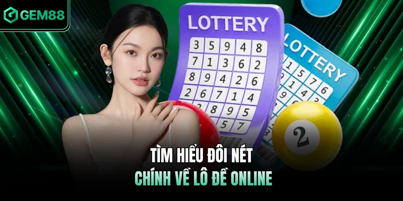 Tìm hiểu đôi nét chính về lô đề online 