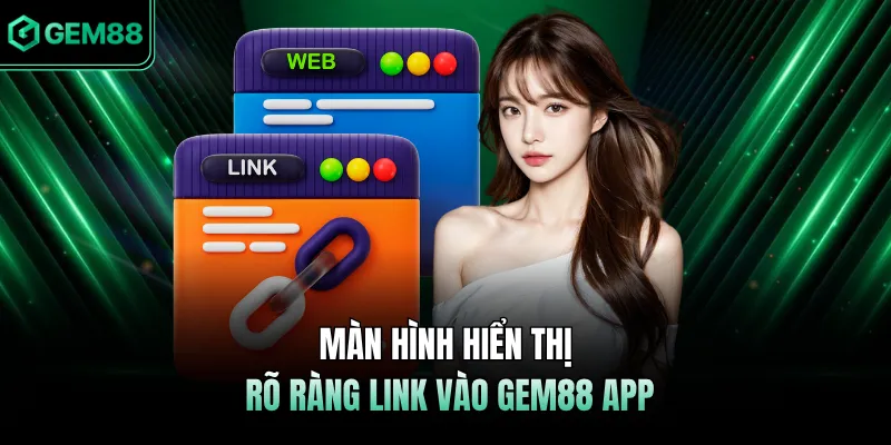 Màn hình hiển thị rõ ràng link vào GEM88 app
