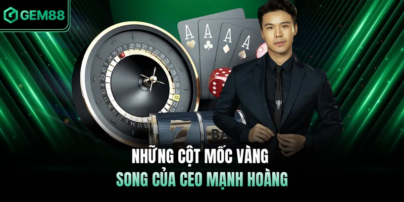 Những cột mốc vàng song của CEO Mạnh Hoàng
