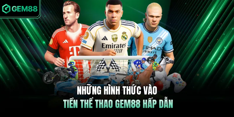 Những hình thức vào tiền thể thao GEM88 hấp dẫn 