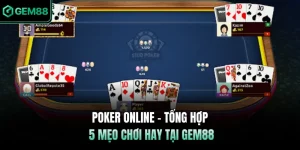 Poker Online - Tổng Hợp 5 Mẹo Chơi Hay Tại GEM88
