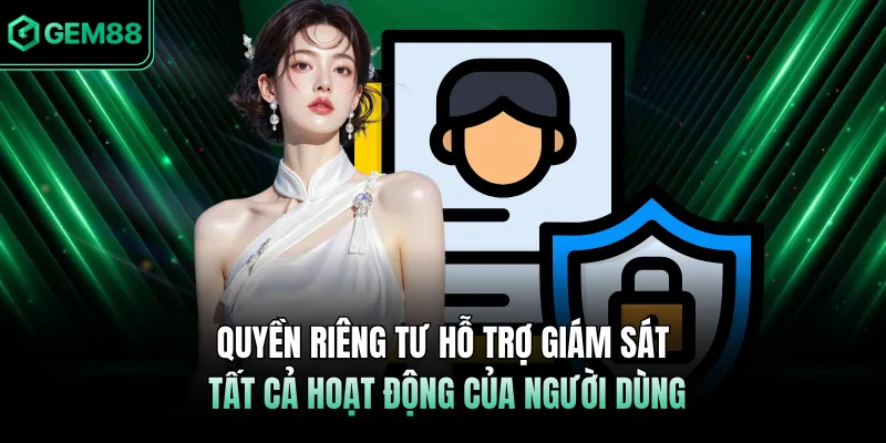 Quyền riêng tư hỗ trợ giám sát tất cả hoạt động của người dùng