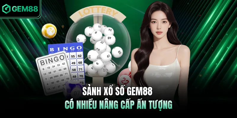 Sảnh xổ số GEM88 có nhiều nâng cấp ấn tượng 