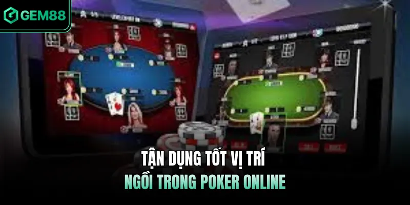 Tận dụng tốt vị trí ngồi trong poker online