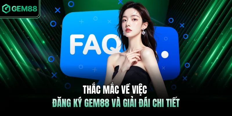 Thắc mắc về việc đăng ký GEM88 và giải đái chi tiết