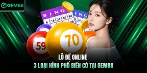 Lô Đề Online - 3 Loại Hình Phổ Biến Có Tại GEM88