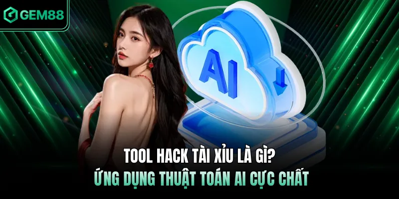 Tool Hack Tài Xỉu Là Gì? Ứng Dụng Thuật Toán AI Cực Chất