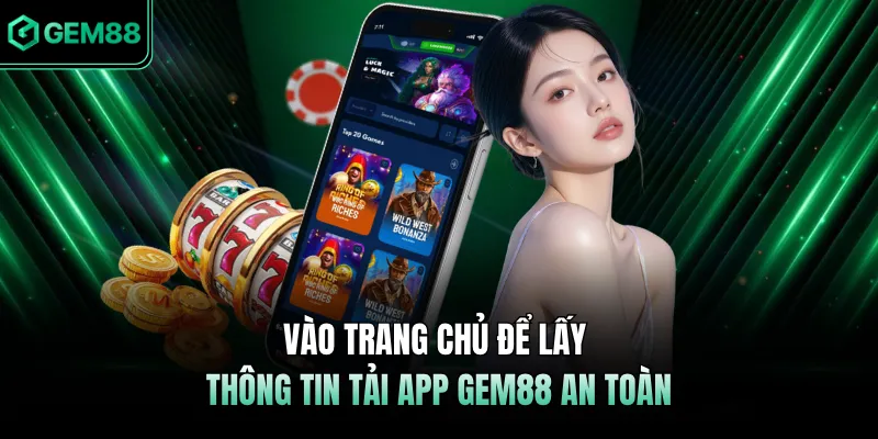 Vào trang chủ để lấy thông tin tải app GEM88 an toàn