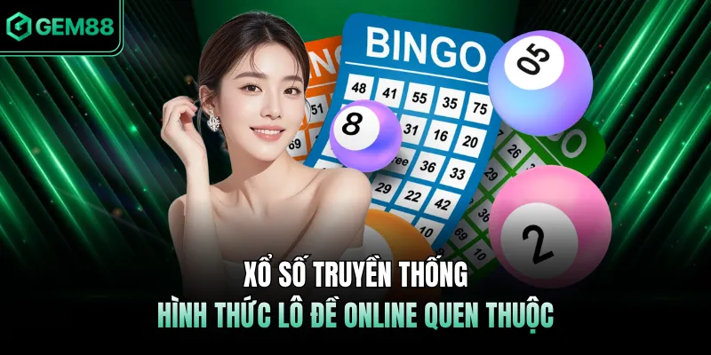 Xổ số truyền thống - Hình thức lô đề online quen thuộc